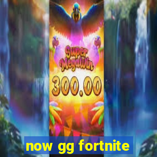 now gg fortnite